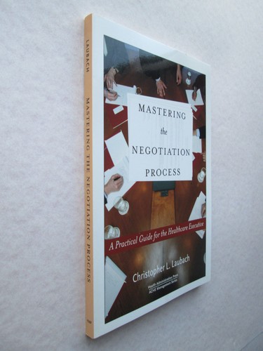 MASTERING THE NEGOTIATION PROCESS by Christopher L. Laubach HEALTHCARE EXECUTIVE - Picture 2 of 6