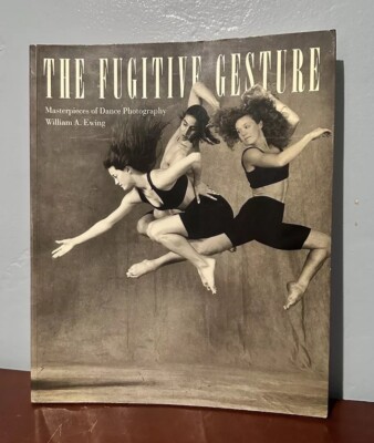 The Fugitive Gesture Masterpieces of Dance Photography William Ewing 1994 Ballet