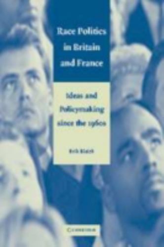 Race Politics in Britain and France Ideas and Policymaking since the 1960s