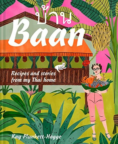 Baan: Recipes and stories from my Thai home,Kay Plunkett-Hogge