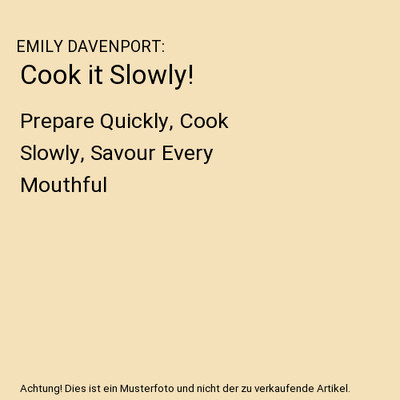 Cook it Slowly!: Prepare Quickly, Cook Slowly, Savour Every Mouthful, EMILY DAVE