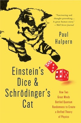 Einstein's Dice and Schrödinger's Cat: How Two Great Minds Battled Quantum ...