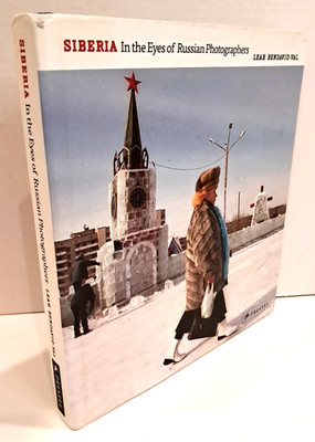SIBERIA: IN THE EYES OF RUSSIAN PHOTOGRAPHERS By Leah Bendavid-Val - B2