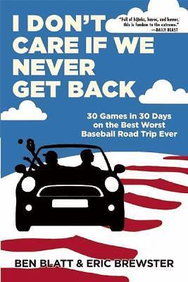 I Don't Care If We Never Get Back: 30 Games in 30 Days on the Best Worst Basebal