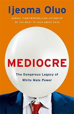 Mediocre: The Dangerous Legacy of White Male Power-Oluo, Ijeoma - Image 3