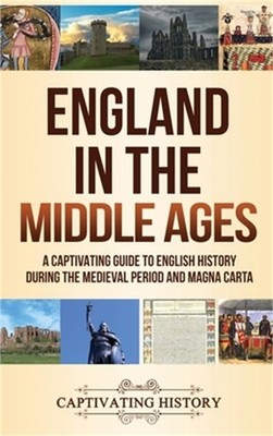 England in the Middle Ages: A Captivating Guide to English History During the Me