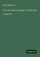 Maria Edgeworth | Love And Law; A Drama, In Three Acts | Taschenbuch | Englisch