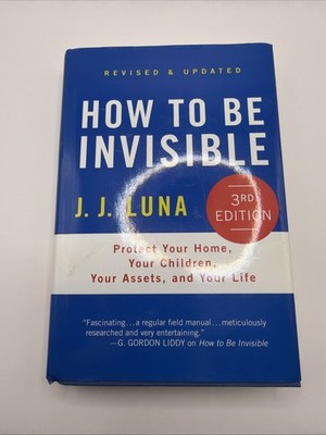 How to Be Invisible: Protect Your Home, Your Children, Your Assets, and Your Lif