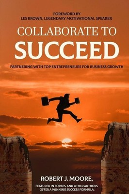 Collaborate to Succeed | Robert J. Moore | englisch