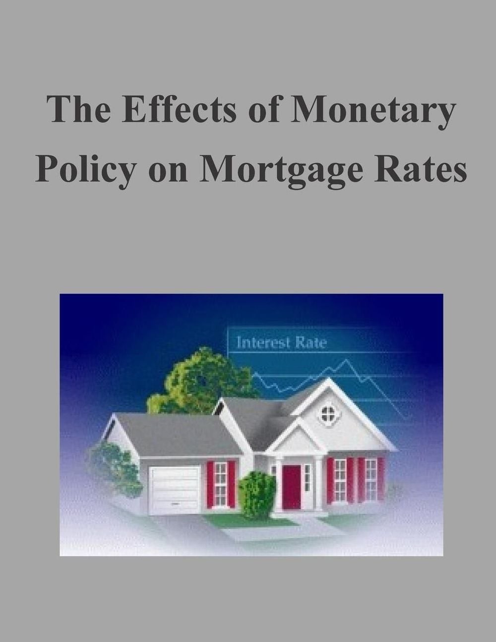 The Effects Of Monetary Policy On Mortgage Rates By Federal Housing Finance Agen