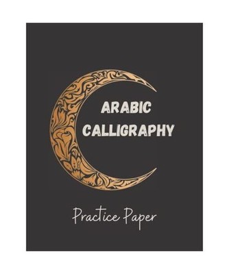 Arabic Calligraphy Practice Paper: 120 Sheet Pages, Calligraphy Practice Paper A