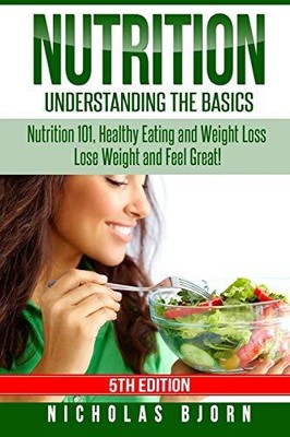 Nutrition: Understanding The Basics..., Bjorn, Nicholas