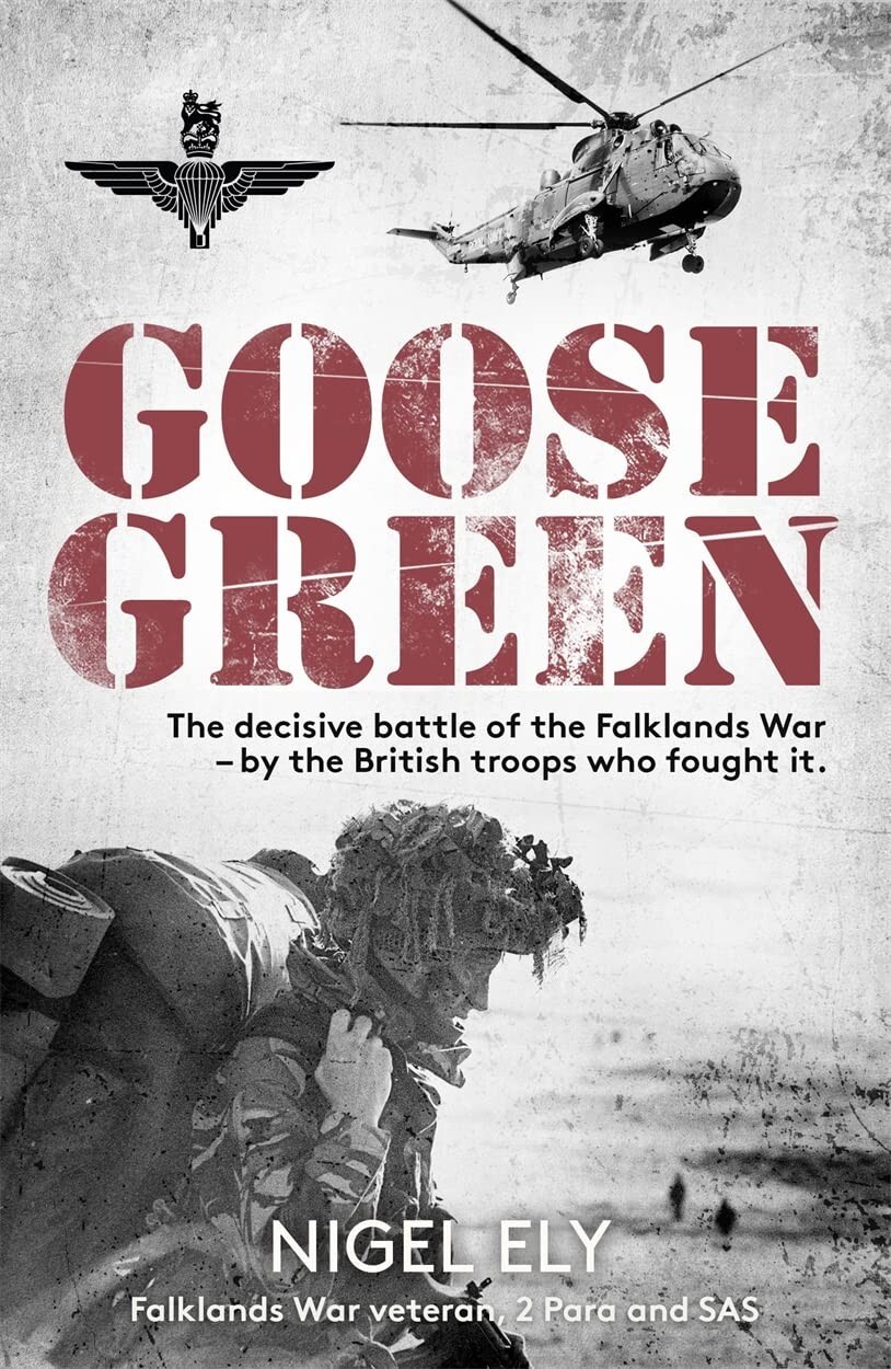 Goose Green: decisive battle of the Falklands War by Nigel Ely Paperback