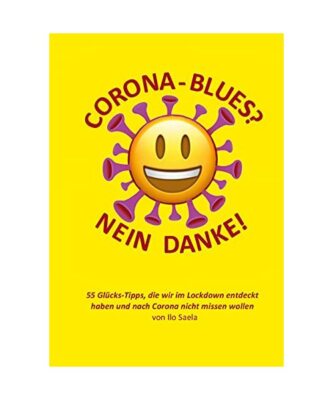 Corona-Blues? Nein danke!: 55 Glücks-Tipps, die wir im Lockdown entdeckt haben 