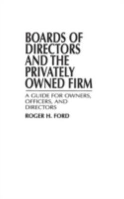 Boards of Directors and the Privately Owned Firm: A Guide for Owners, Officers, 