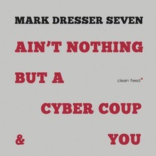 Mark Dresser Ain't Nothing But A Cyber Coup & You (CD) (UK IMPORT)