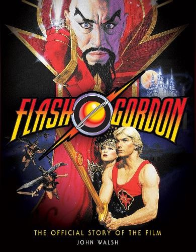 Flash Gordon: The Official Story of the Film by John Walsh - 9781789095067