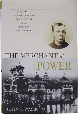 JOHN F. WASIK Merchant Of Power SIGNED HARDCOVER Tycoon Sam Insull Thomas Edison