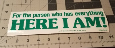 Vintage For the Person Who Has Everything Here I Am! Bumper Decal Sticker 1980's