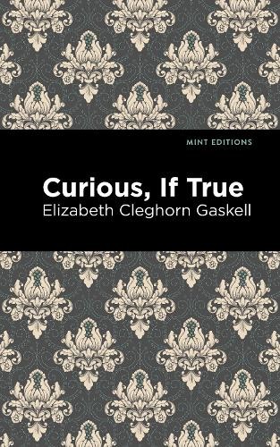 Curious, If True by Elizabeth Cleghorn Gaskell, Mint Editions - 9781513271392