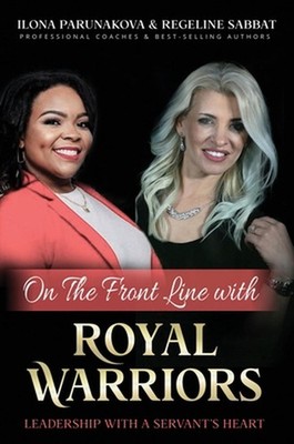 On the Front Line with Royal Warriors: Leadership with a Servant's Heart by Ilon