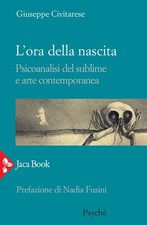 Libro - Giuseppe Civitarese - L' Ora Della Nascita. Psicoanalisi Del Sublime E A