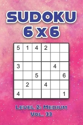 Sudoku 6 x 6 Level 2: Medium Vol. 33: Play Sudoku 6x6 Grid With Solutions Medium