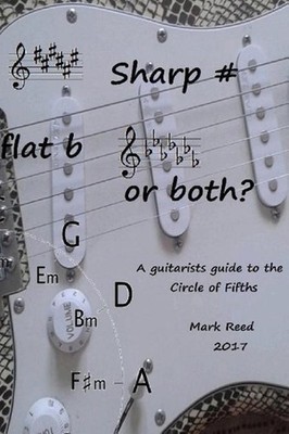 Sharp # Flat b or Both?: The Guitarists Guide to the Circle of Fifths by Mark Re