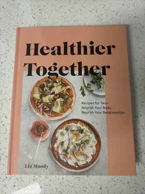 Healthier Together : Recipes for Two--Nourish Your Body, Nourish Your...