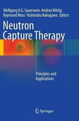 Neutron Capture Therapy by Wolfgang A.G. Sauerwein, Andrea Wi... - 9783642443077