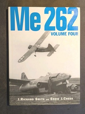 Me 262 Volume Four Richard J Smith, Eddie J Creek  Vol 4 Rare Hardback Book