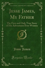Jesse James, My Father (Classic Reprint)
