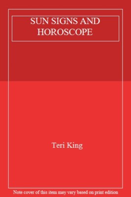 SUN SIGNS AND HOROSCOPE By Teri King