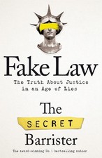 Fake Law: The Truth About Justice in an Ag... by Barrister, The Secre 1529009944