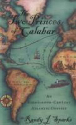 The Two Princes of Calabar: An Eighteenth-Century Atlantic Odyssey by Sparks, R