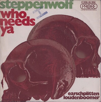 STEPPENWOLF: Who Needs Ya / Earschplittenloudenboomer (´70 / rare German 7'')