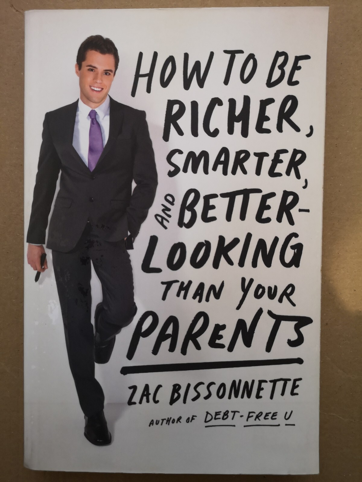 How to Be Richer, Smarter, and Better-Looking Than Your P... by Bissonnette, Zac