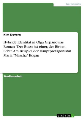 Hybride Identität in Olga Grjasnowas Roman Der Russe ist einer, der Birken...