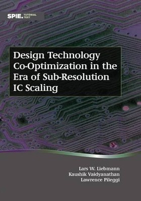 DESIGN TECHNOLOGY CO-OPTIMIZATION IN THE ERA OF By Lars W. Liebmann & Kaushik
