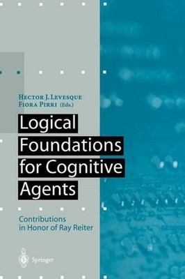 Logical Foundations for Cognitive Agents: Contributions in Honor of Ray Reiter b