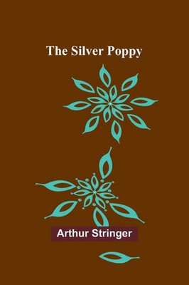 The Silver Poppy Arthur Stringer Taschenbuch Englisch 2024 Alpha Edition