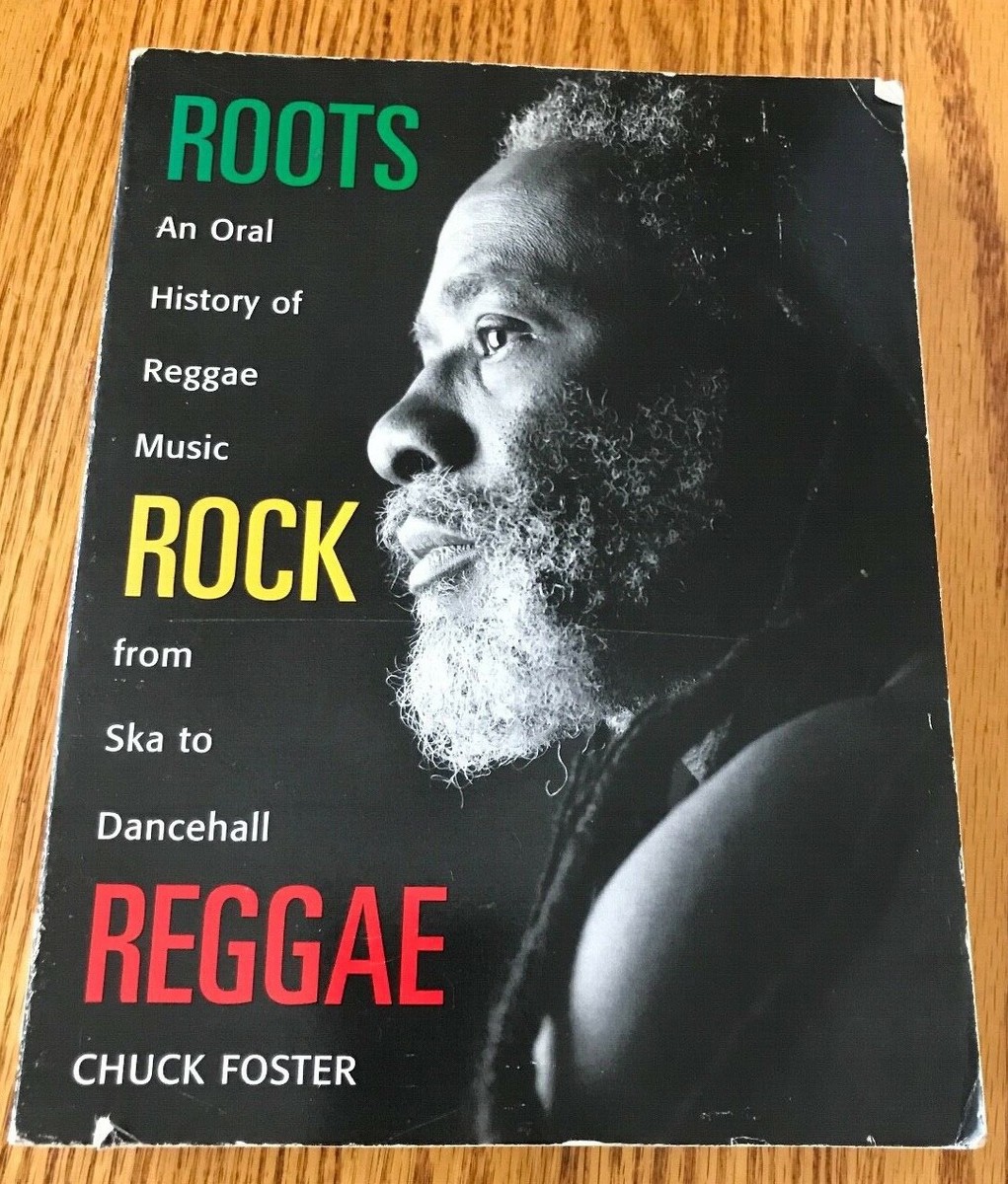 ROOTS ROCK REGGAE: ORAL HISTORY OF REGGAE MUSIC FROM SKA By Chuck