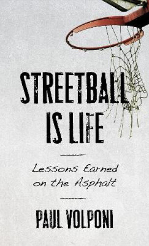 Thumbnail - Streetball Is Life: Lessons Earned On The Asphalt By Volponi, Paul