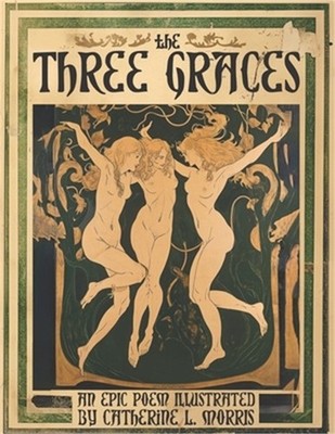 The Three Graces: An Epic Poem Illustrated (Paperback or Softback)