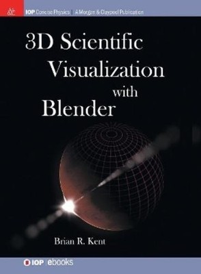 Brian R. Kent 3D Scientific Visualization with Blender (Hardback) (UK IMPORT)
