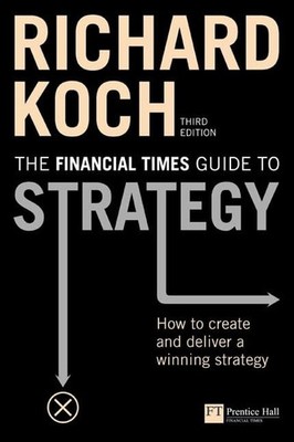 FT Guide to Strategy: How to create and deliver a... by Koch, Richard 0273708775