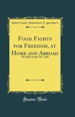 Food Fights for Freedom, at Home and Abroad: Weekly Script No. 104