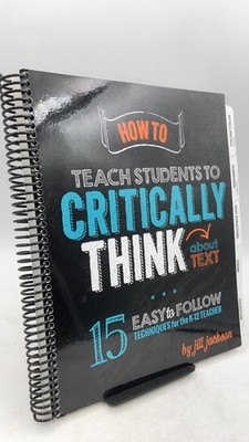 How to Teach Students to Critically Think About Text: 15 Easy to Follow Techn...