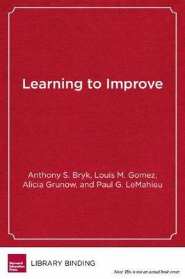 Learning to Improve: How America s Schools Can Get Better at Getting Better by 
