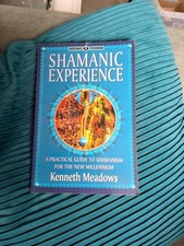 The Shamanic Experience: A Practical Guide to Shamanism for the